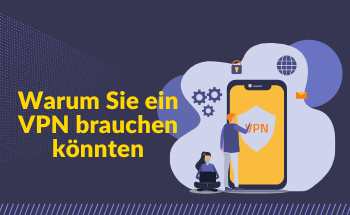 Warum Sie ein VPN brauchen könnten